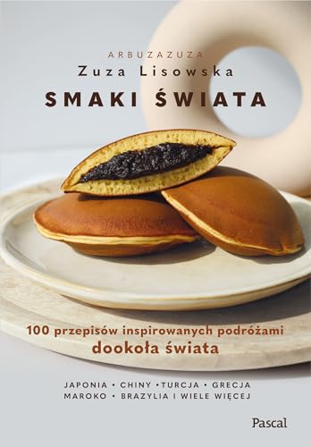 Smaki świata: 100 przepisów inspirowanych podróżami dookoła świata von Pascal