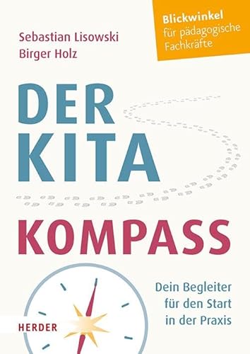 Der Kita-Kompass: Dein Begleiter für den Start in der Praxis von VERLAG HERDER GMBH