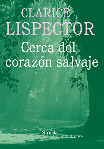 Cerca del corazón salvaje (Biblioteca Clarice Lispector, Band 7) von SIRUELA
