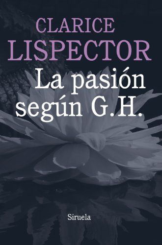 La pasión según G. H. (Biblioteca Clarice Lispector, Band 1) von SIRUELA