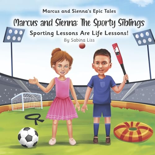 Marcus and Sienna: The Sporty Siblings: Sporting Lessons Are Life Lessons! (Marcus and Sienna's Epic Tales) von Bookbaby
