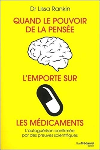 Quand le pouvoir de la pensée l'emporte sur les médicaments: L'autoguérison confirmée par des preuves scientifiques von TREDANIEL