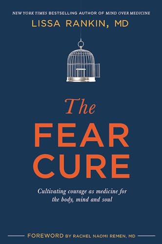 The Fear Cure: Cultivating Courage as Medicine for the Body, Mind and Soul: Cultivating Courage as Medicine for the Body, Mind and Soul. Foreword by Rachel Naomi Remen von Hay House Uk