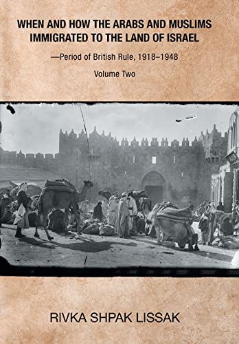 When and How the Arabs and Muslims Immigrated to the Land of Israel-Period of British Rule, 1918-1948: Volume Two