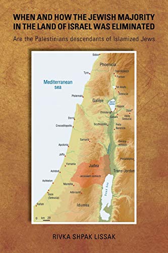 When and How the Jewish Majority in the Land of Israel Was Eliminated: Are the Palestinians descendants of Islamized Jews von Xlibris