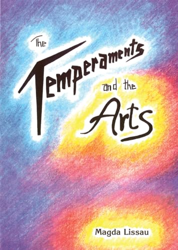 The Temperaments and the Arts: Their Relation and Function in Waldorf Pedagogy The Temperaments and the Arts: Their Relation and Function in Waldorf Pedagogy