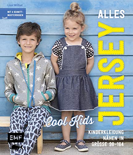 Alles Jersey – Cool Kids: Kinderkleidung nähen: Alle Modelle in Größe 98–164 – Mit 4 Schnittmusterbogen von Edition Michael Fischer