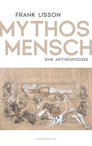 Mythos Mensch: Eine Anthropodizee von Manuscriptum