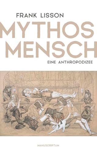 Mythos Mensch: Eine Anthropodizee