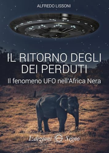 Il ritorno degli dei perduti. Il fenomeno UFO nell'Africa Nera Il ritorno degli dei perduti. Il fenomeno UFO nell'Africa Nera von Edizioni Segno