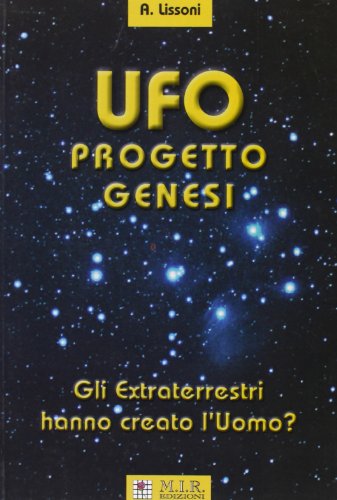 UFO Progetto Genesi. Gli Extraterrestri hanno creato l'uomo? von MIR Edizioni