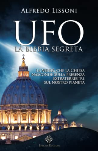UFO la Bibbia Segreta: La verità che la Chiesa nasconde sulla presenza extraterrestre sul nostro pianeta (La Via della Storia Segreta) von Enigma Edizioni