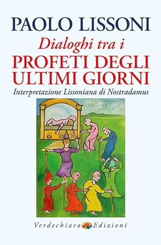 Dialoghi tra i profeti degli ultimi giorni. Interpretazione lissoniana di Nostradamus (Spiritualità) von Verdechiaro