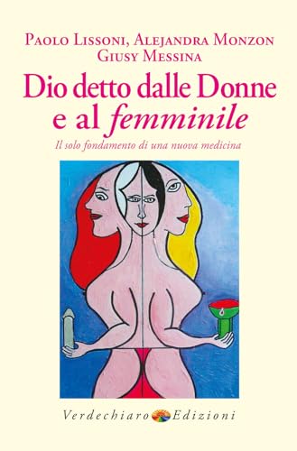 Dio detto dalle donne e al femminile. Il solo fondamento di una nuova medicina (Spiritualità) von Verdechiaro