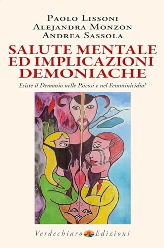 Salute mentale ed implicazioni demoniache. Esiste il demonio nelle psicosi e nel femminicidio? (Benessere) von Verdechiaro