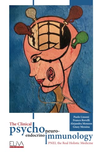 The Clinical Psychoneuroendocrinoimmunology: PNEI, The Real Holistic Medicine von Eliva Press
