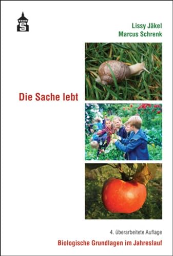 Die Sache lebt: Biologische Grundlagen im Jahreslauf von Schneider Verlag Hohengehren