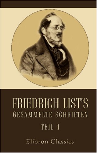 Friedrich List's gesammelte Schriften: Teil 1 von Adamant Media Corporation