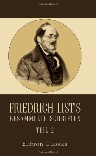 Friedrich List's gesammelte Schriften: Teil 2 von Adamant Media Corporation