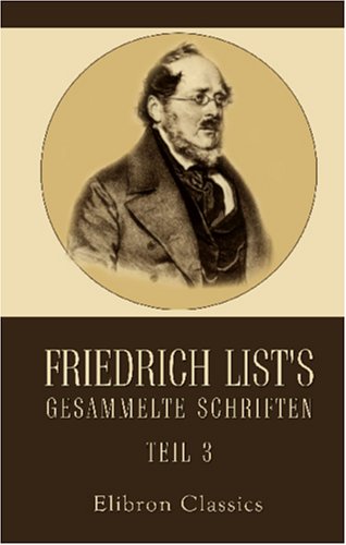 Friedrich List's gesammelte Schriften: Teil 3 von Adamant Media Corporation