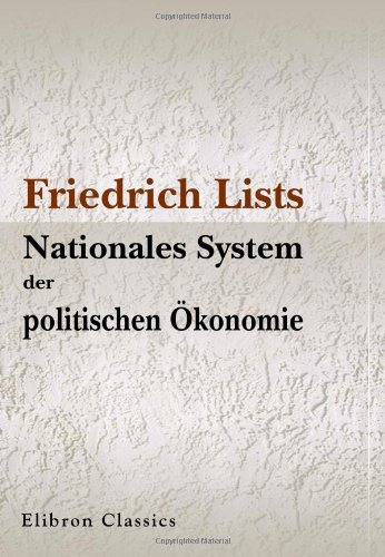Friedrich Lists Nationales System der politischen Ökonomie: Acht Kapitel aus dem gleichnamigen Werke zur Einführung in das Verständnis von Lists Wirtschaftslehre