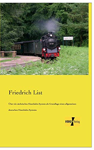 Ueber ein saechsisches Eisenbahn-System: als Grundlage eines allgemeinen deutschen Eisenbahn-Systems von Vero Verlag