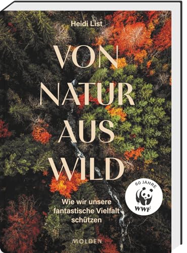Von Natur aus wild: Wie wir unsere fantastische Vielfalt schützen