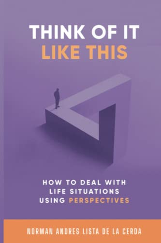 Think of it like this: How to deal with life situations using perspectives von Independently published