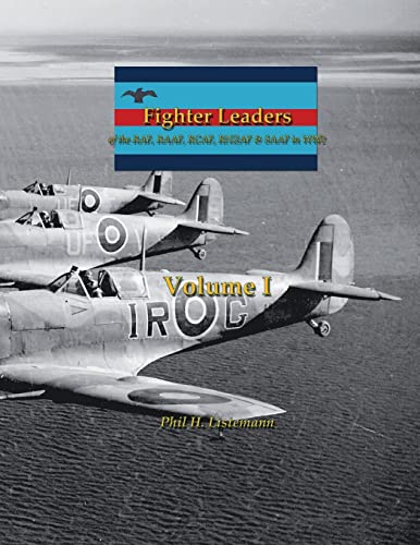 Fighter Leaders: of the RAF, RAAF, RCAF, RNZAF & SAAF in WW2 Fighter Leaders: of the RAF, RAAF, RCAF, RNZAF & SAAF in WW2