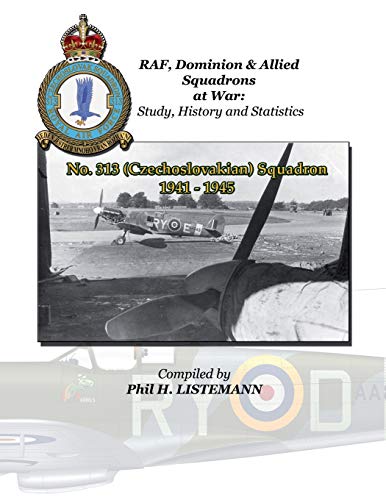 No. 313 (Czechoslovakian) Squadron 1941 - 1945 (RAF, Dominion & Allied Squadron at War, Band 313)