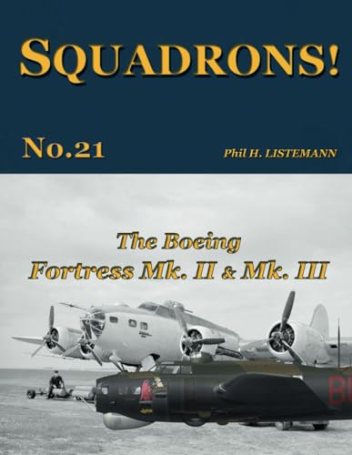 The Boeing Fortress Mk. II & Mk. III (SQUADRONS!, Band 21)