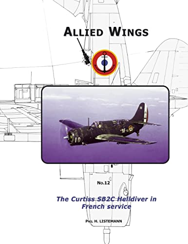 The Curtiss SB2C Helldiver in French service (ALLIED WINGS, Band 12) von Philedition