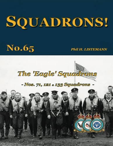 The 'Eagle' Squadrons: Nos 71, 121 & 133 Squadrons The 'Eagle' Squadrons: Nos 71, 121 & 133 Squadrons