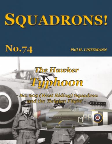The Hawker Typhoon: No 609 (West Riding) Squadron and the ‘Belgian flight’ (SQUADRONS!, Band 74) von Philedition