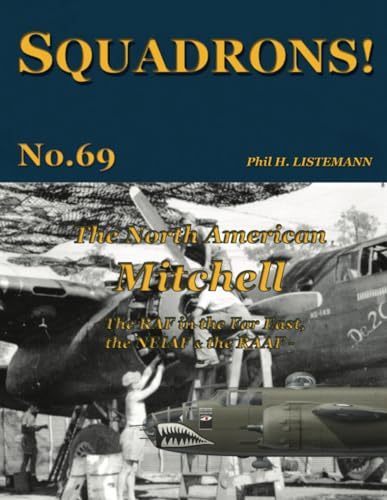 The North American Mitchell: The RAF in the Far East, the NEIAF & the RAAF (SQUADRONS!, Band 69)