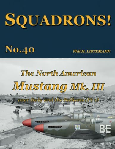 The North American Mustang Mk. III over Italy and the Balkans (Pt-1) (SQUADRONS!, Band 40)