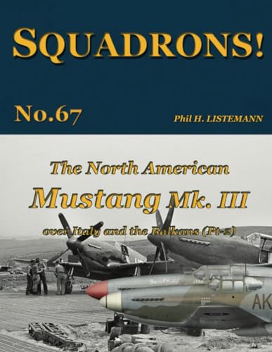 The North American Mustang Mk. III over Italy and the Balkans (Pt-2) (SQUADRONS!, Band 67)