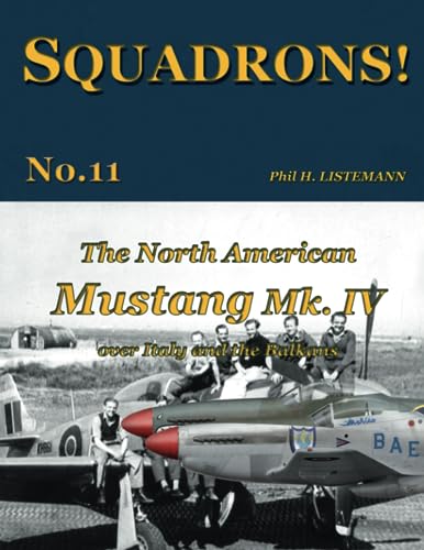 The North American Mustang Mk. IV over Italy and the Balkans (SQUADRONS!, Band 11) von Philedition