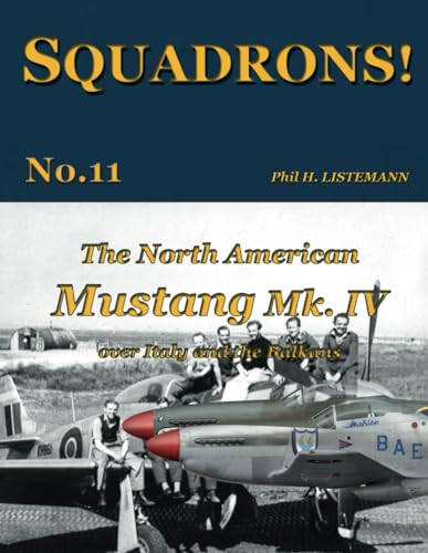 The North American Mustang Mk. IV over Italy and the Balkans (SQUADRONS!, Band 11) von Philedition