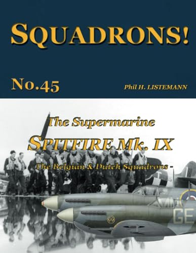 The Supermarine Spitfire Mk IX: The Belgian and Dutch squadrons von Philedition