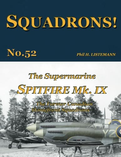 The Supermarine Spitfire Mk IX: The former Canadian Homefront squadrons von Philedition
