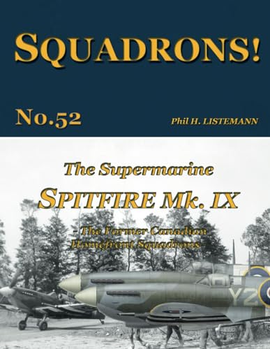 The Supermarine Spitfire Mk IX: The former Canadian Homefront squadrons