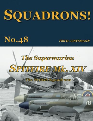 The Supermarine Spitfire Mk XIV: The British Squadrons von Philedition