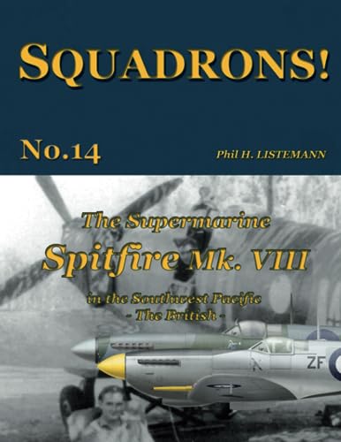 The Supermarine Spitfire Mk. VIII: in the Southwest Pacific - The British (SQUADRONS!, Band 14)