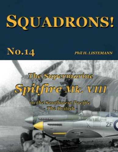 The Supermarine Spitfire Mk. VIII: in the Southwest Pacific - The British (SQUADRONS!, Band 14)