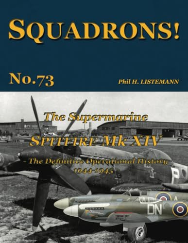 The Supermarine Spitfire Mk. XIV: The definitive operational history 1944-1945 (SQUADRONS!, Band 73) von Philedition