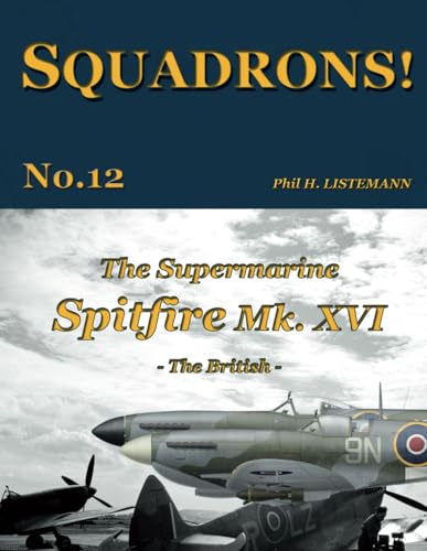 The Supermarine Spitfire Mk. XVI: The British (SQUADRONS!, Band 12) von Philedition