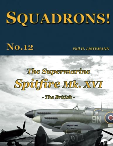The Supermarine Spitfire Mk. XVI: The British (SQUADRONS!, Band 12)