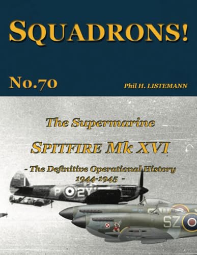 The Supermarine Spitfire Mk. XVI: The definitive operational history 1944-1945 (SQUADRONS!, Band 70) von Philedition