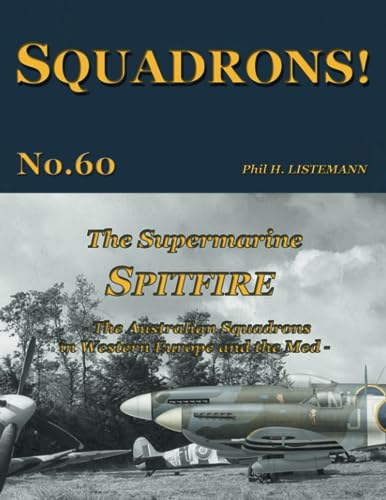 The Supermarine Spitfire: The Australian Squadrons in Western Europe and the Med von Philedition